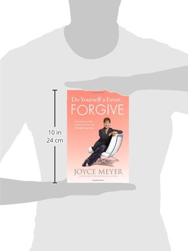 Do Yourself a Favor...Forgive: Learn How to Take Control of Your Life Through Forgiveness