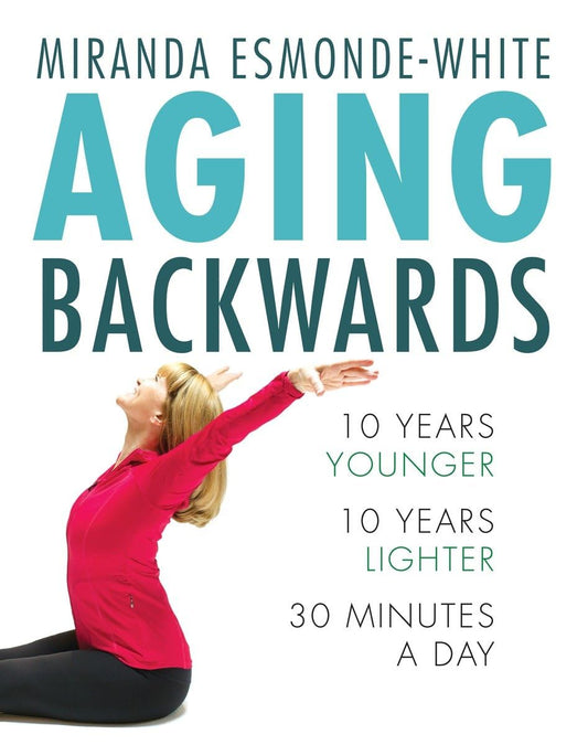 Aging Backwards: 10 Years Younger and 10 Years Lighter in 30 Minutes a Day