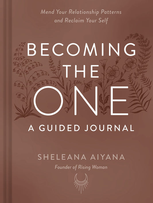 Becoming the One: A Guided Journal: Mend Your Relationship Patterns and Reclaim Your Self