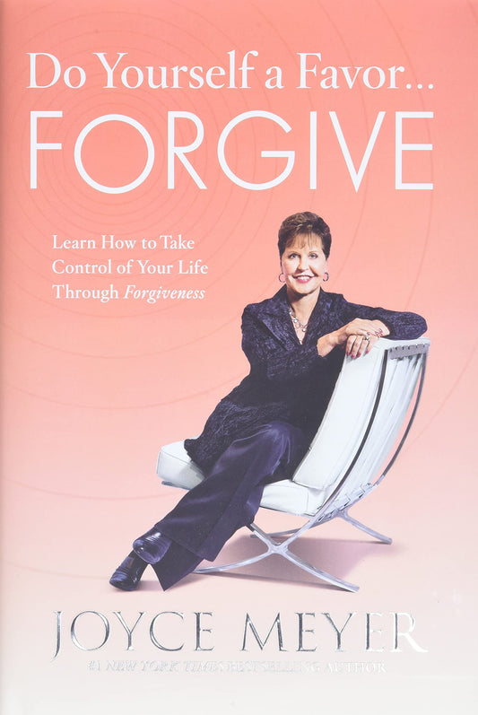 Do Yourself a Favor...Forgive: Learn How to Take Control of Your Life Through Forgiveness